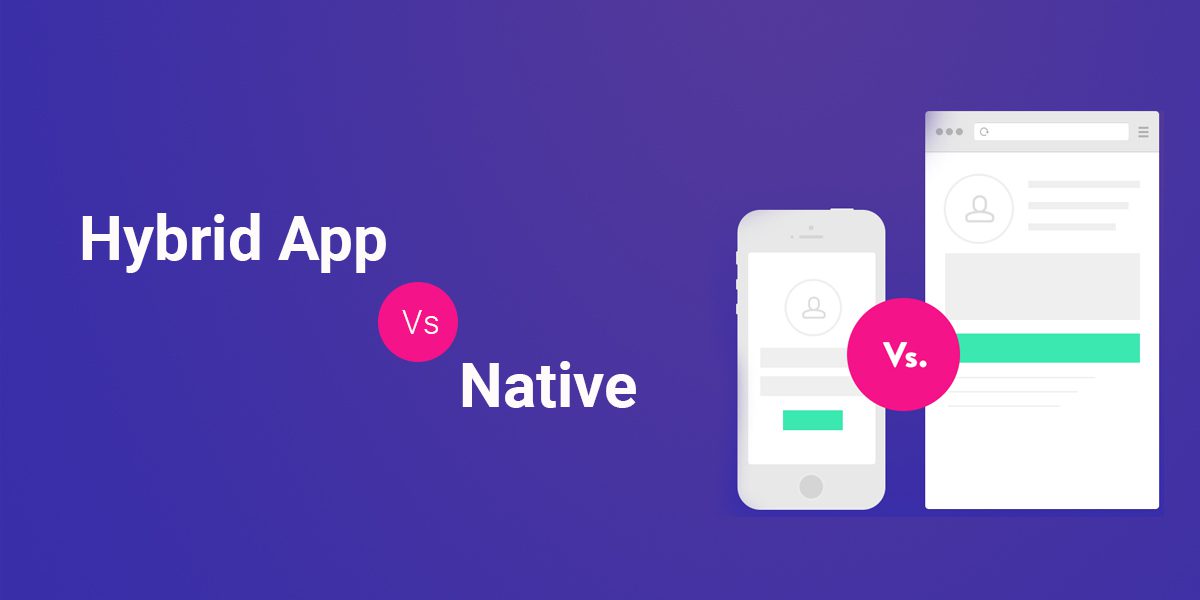 Hybrid App Vs Native - Which is good? - Hybrid or Native App