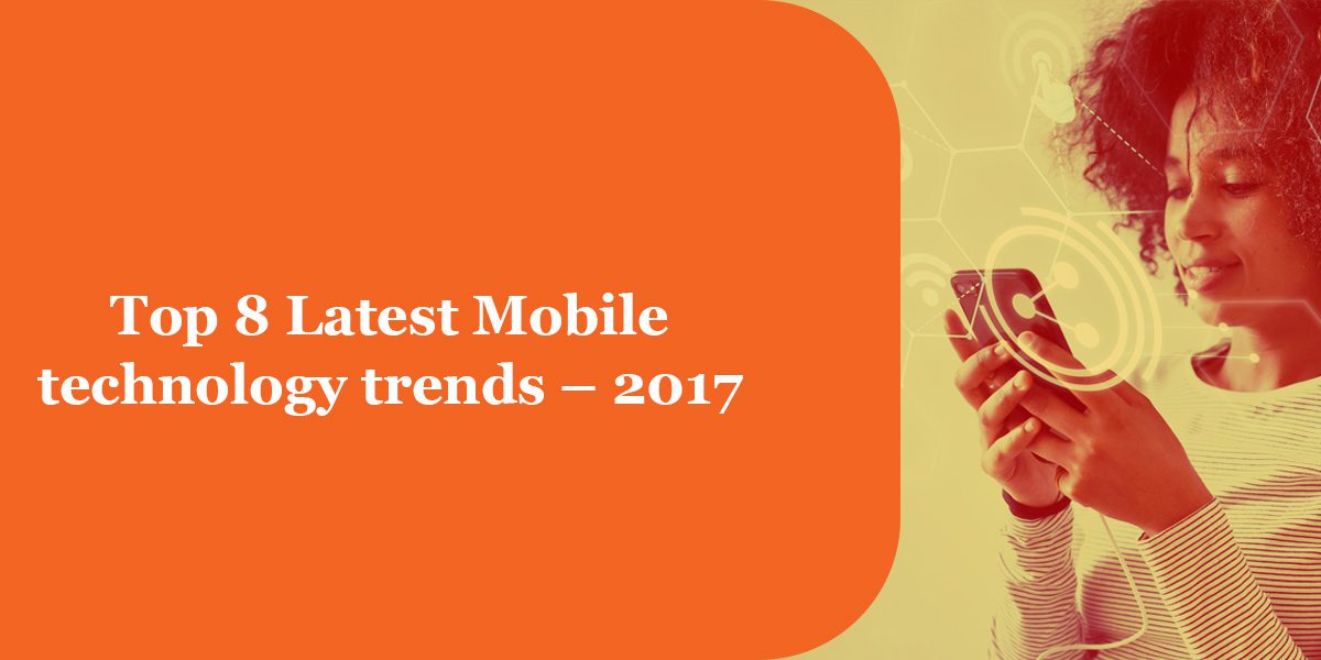 Top 8 Mobile technology trends - 2017