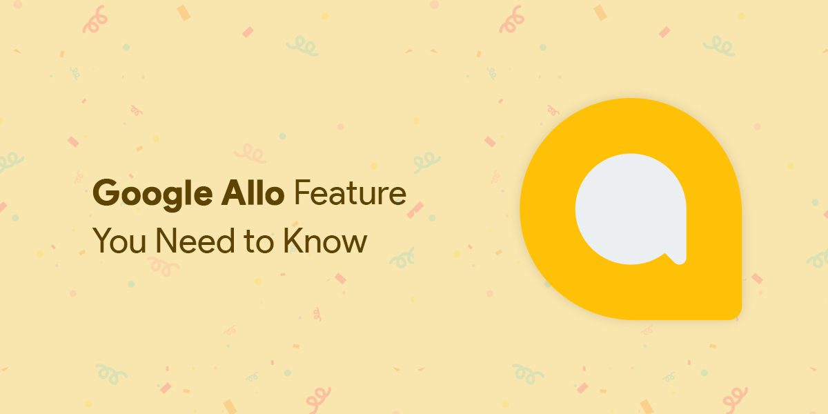Google Allo Features You Need to Know | Smart Messaging App