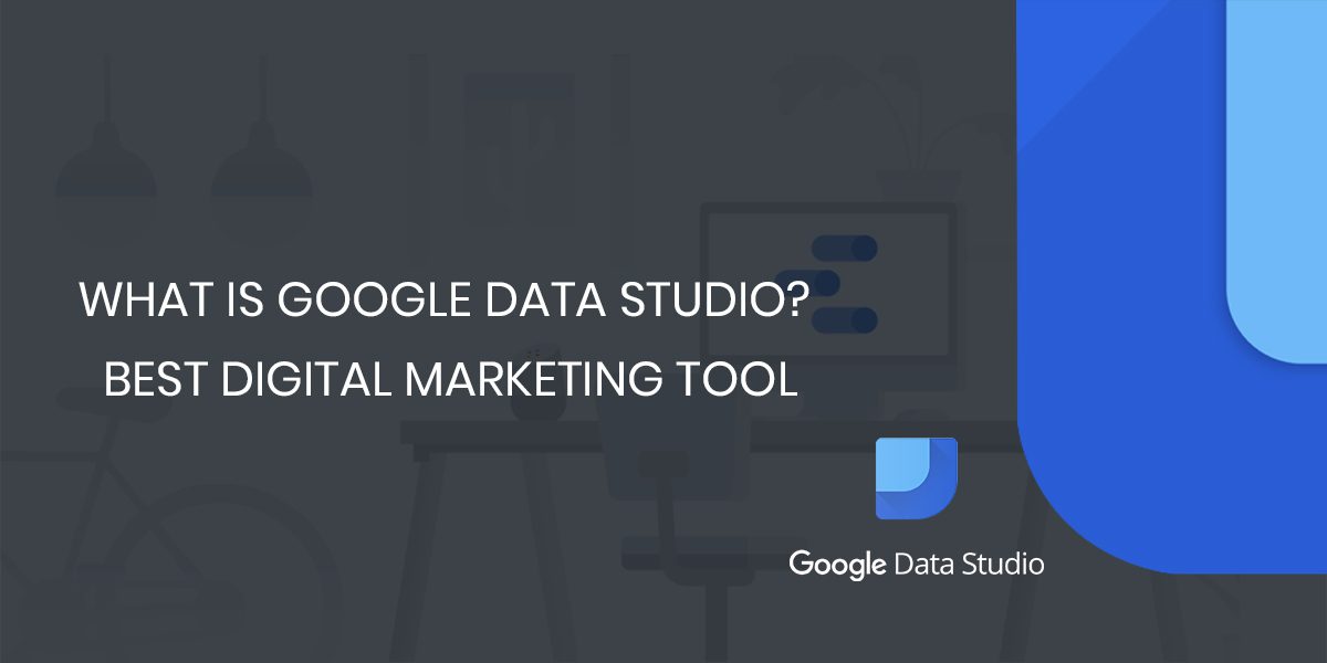What is Google Data Studio? | Best Digital Marketing Tool