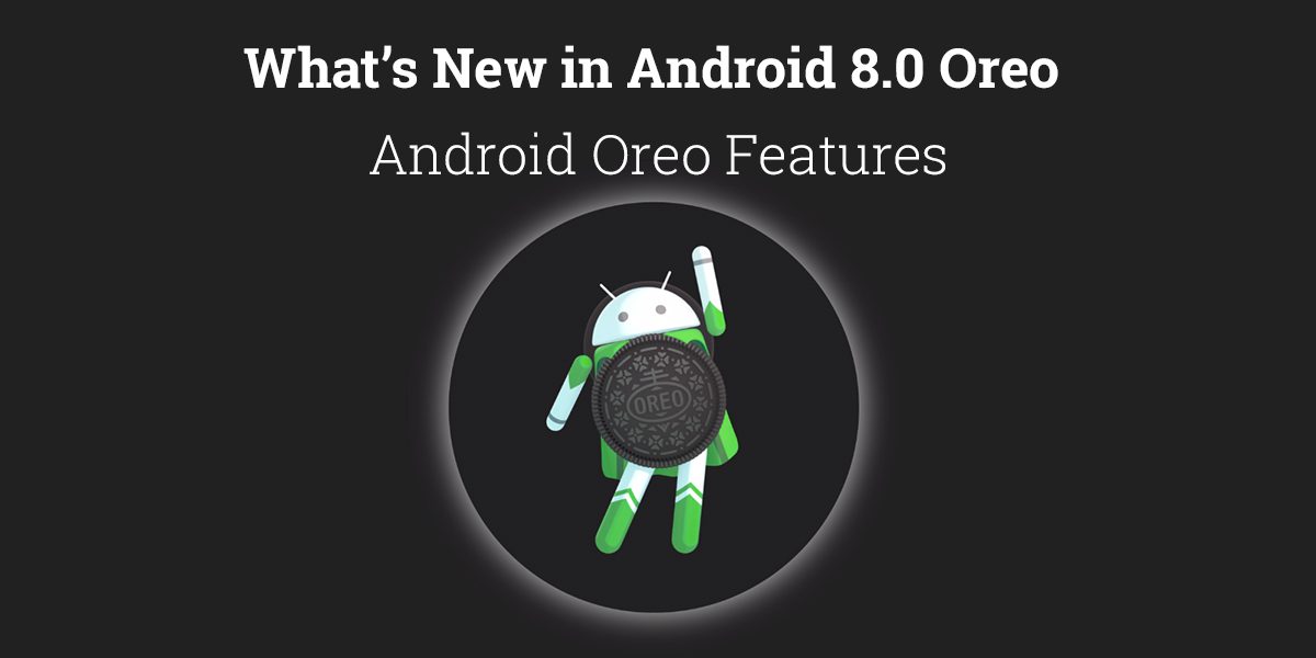 What's New in Android 8.0 Oreo | Android Oreo Features