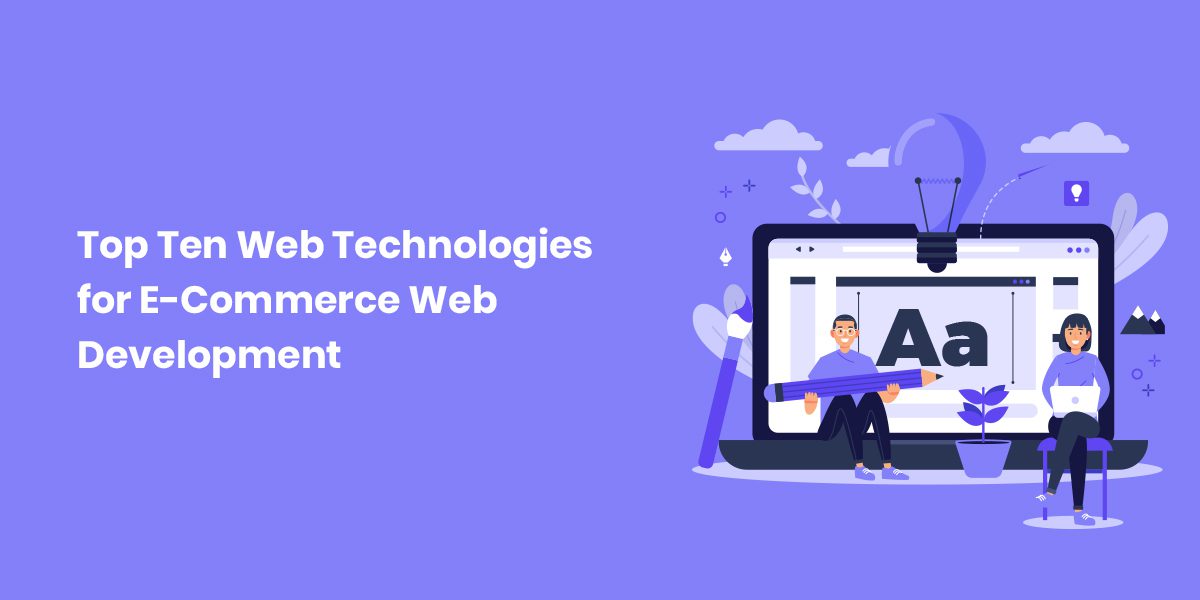 Top Ten Web Technologies for E-Commerce Web Development