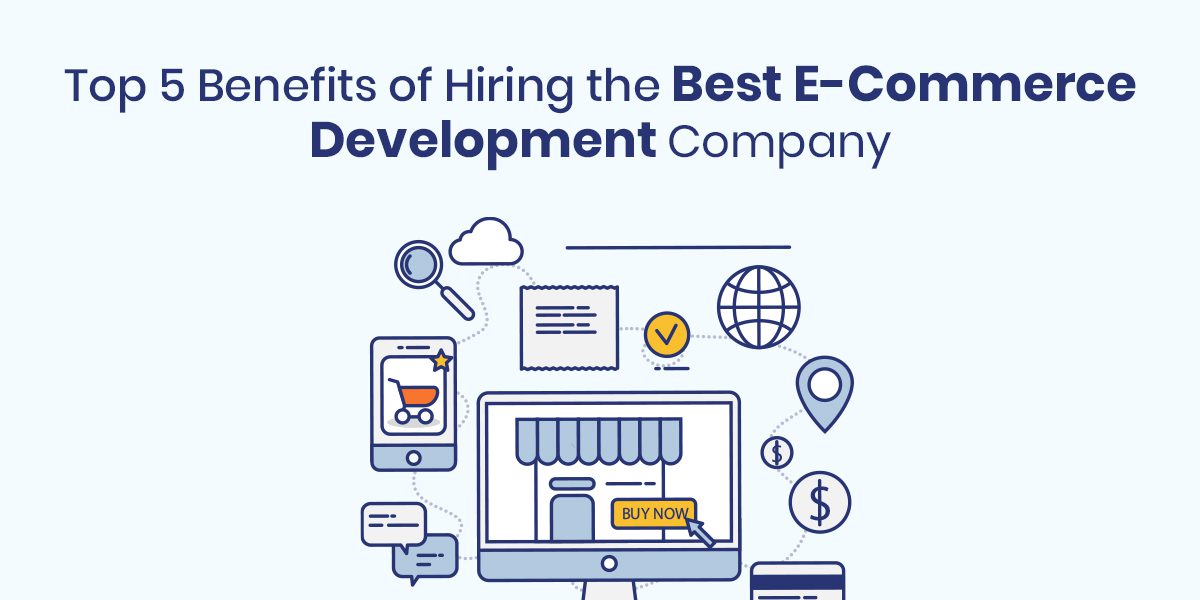 Top 5 Benefits of Hiring the Best E-Commerce Development Company India