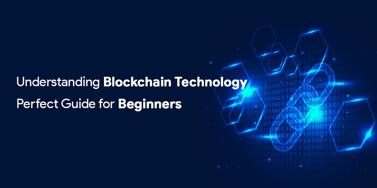 Understanding Blockchain Technology: Perfect Guide for Beginners