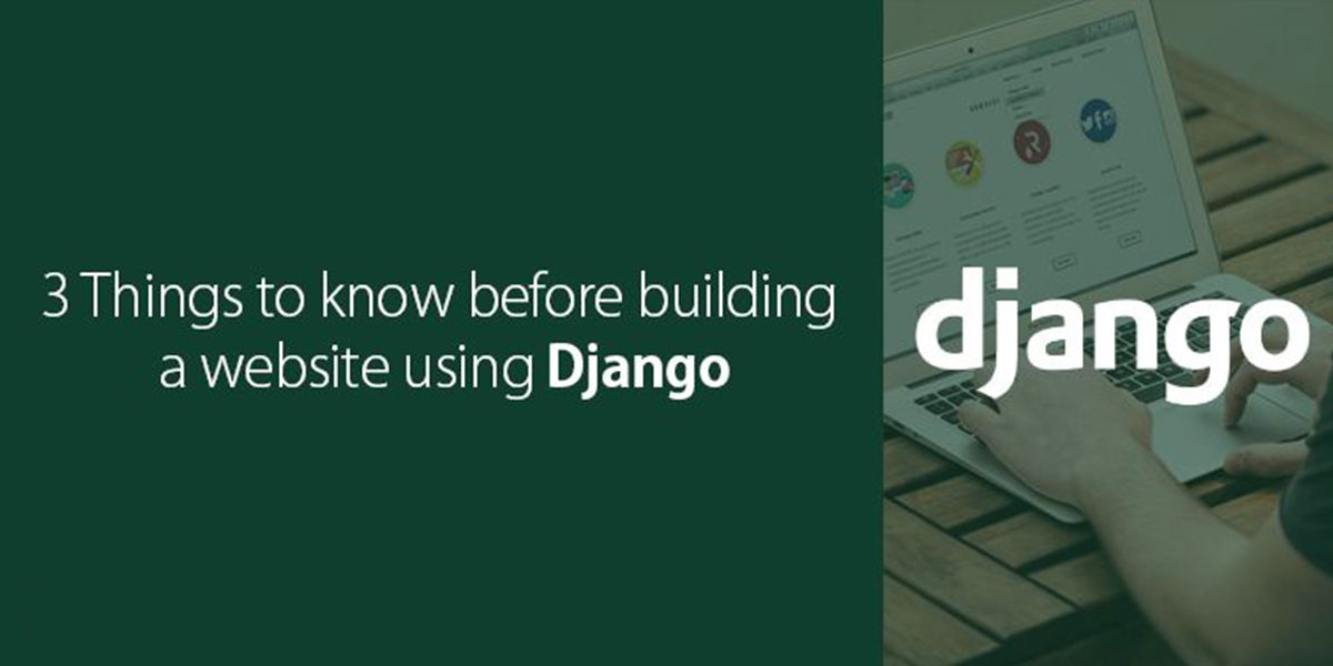 3 Things to Know Before Building a Website with Django