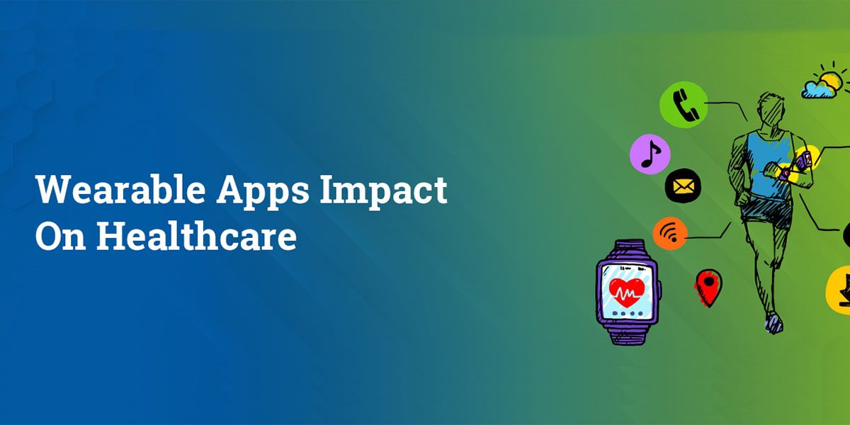 Can Wearable Apps impact the Healthcare Industry