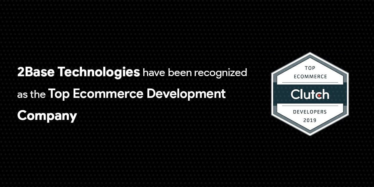 Clutch rated 2Base Technologies as one of top Ecommerce Development Company