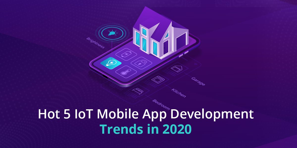 Hot 5 IoT Mobile App Development Trends in 2020 - -1200x600