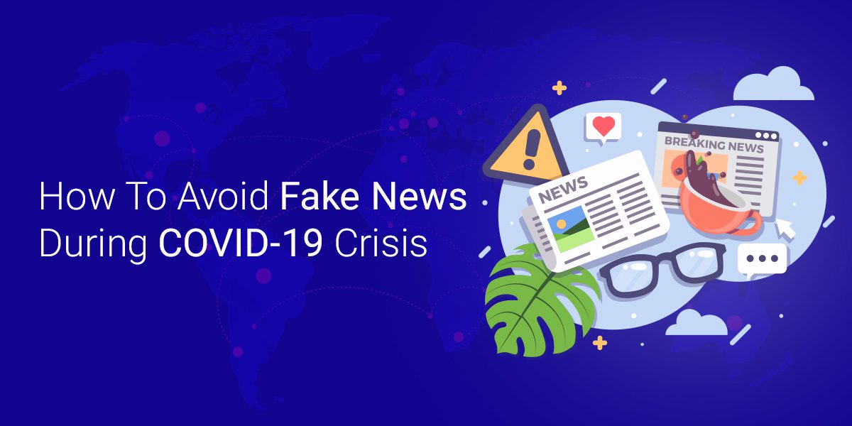 How To Avoid Fake News During COVID-19 Crisis