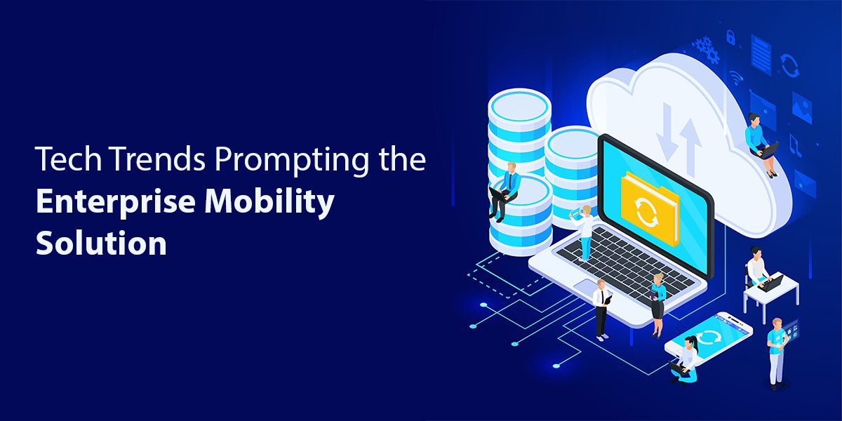 Tech-Trends-Prompting-the-Enterprise-Mobility-Solution.