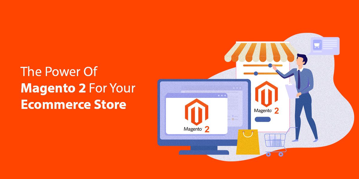 The-Power-Of-Magento-2-For-Your-Ecommerce-Store
