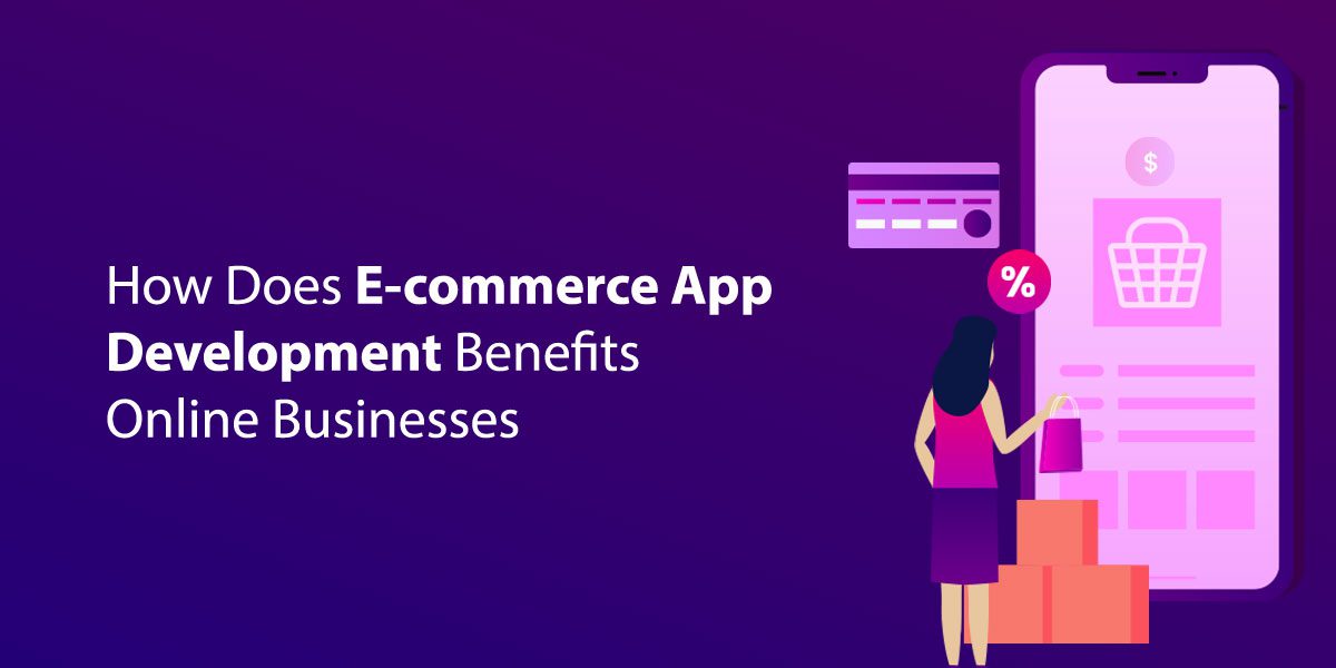 How-Does-E-commerce-App--Development-Benefits--Online-Businesse