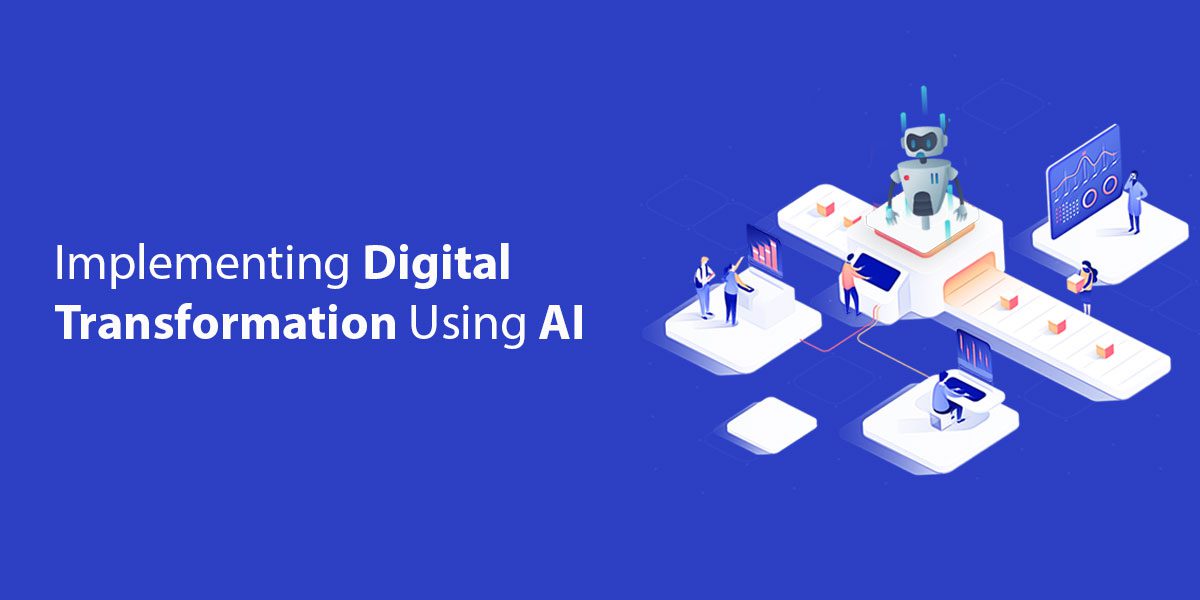 How To Implement Digital Transformation In An Enterprise Using Artificial Intelligence