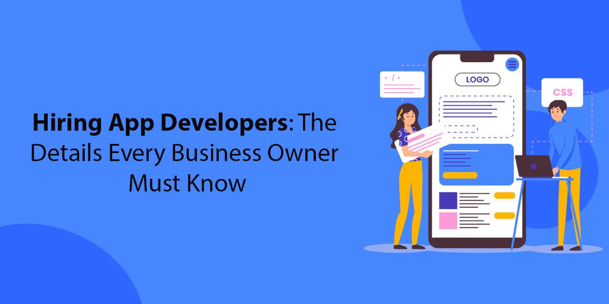 The Details Every Business Owner Should Know When Hiring An App Developer