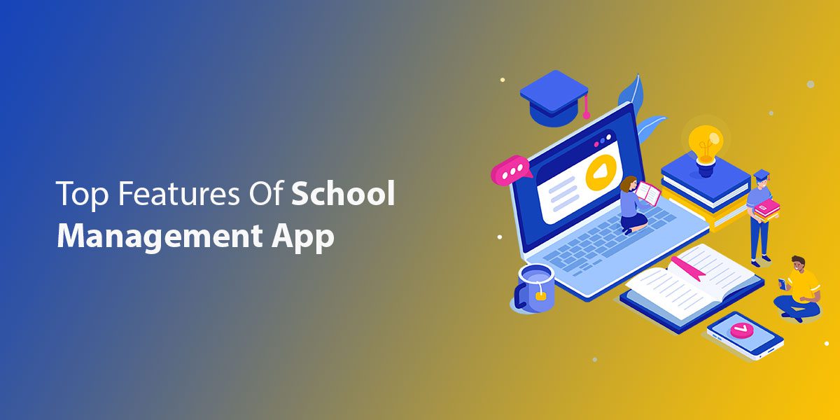 Top 6 features any School Management App Must Have