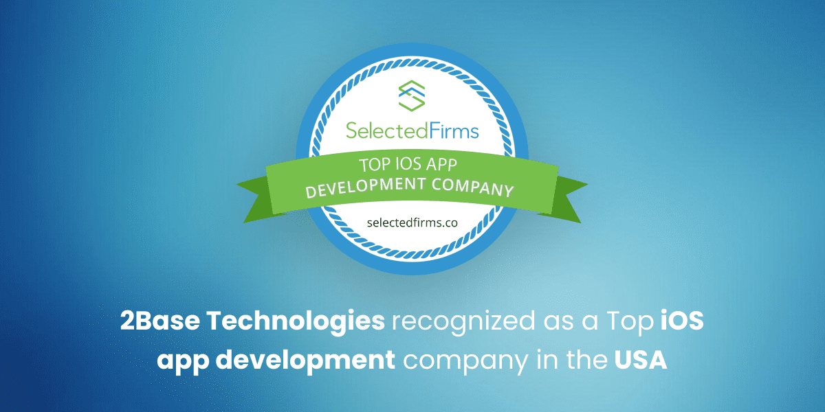 2Base Technologies recognized as a Top iOS app development company in the USA by Selected Firms