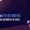 Top reasons to go digital with your business in 2023