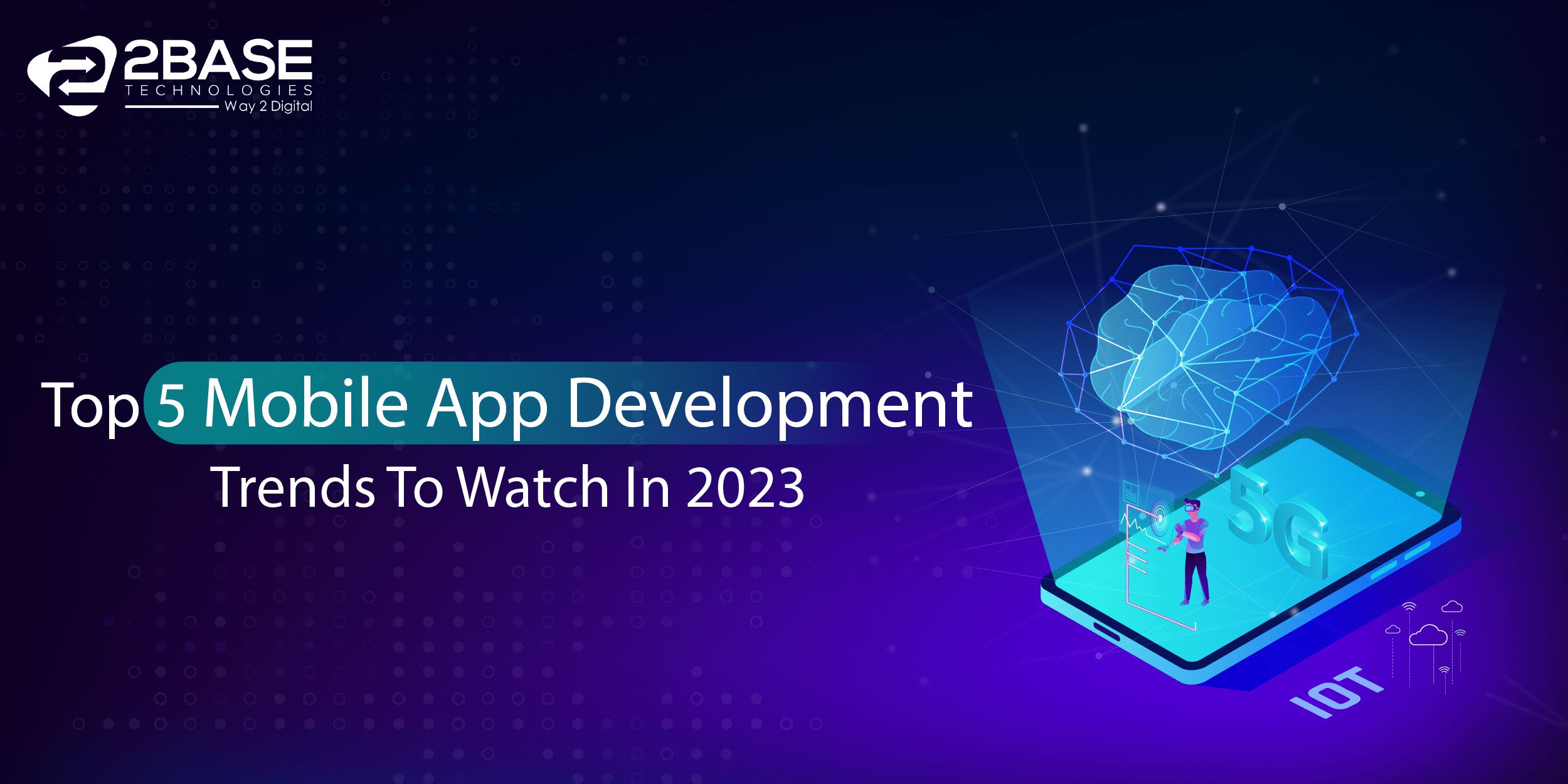 Top 5 Mobile App Development Trends To Watch on 2023