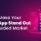 How to Make Your Mobile App Stand Out in a Crowded Market