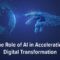 The Role of AI in Accelerating Digital Transformation